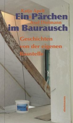 Ein P?rchen im Baurausch: Geschichten von der eigenen Baustelle, Axel Dielm ...