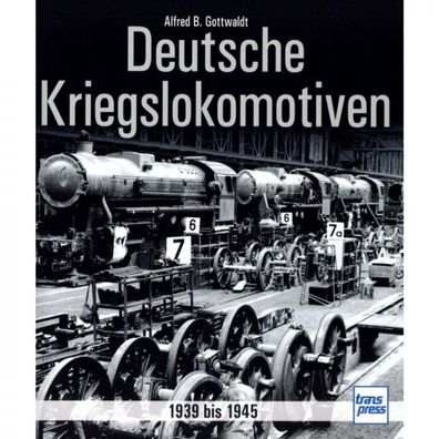 Deutsche Kriegslokomotiven 1939 bis 1945 Geschichte Handbuch Bildband