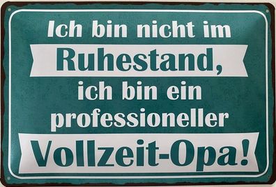 Blechschild 30 X 20 cm Spruch: Ich bin nicht im Ruhestand: Vollzeit Opa