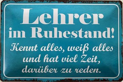 Blechschild 30 X 20 cm Spruch: Lehrer im Ruhestand !
