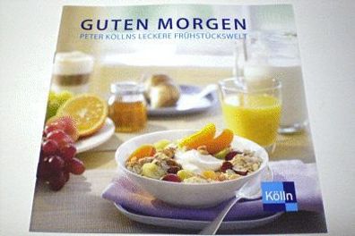 Guten Morgen - Peter Köllns leckere Frühstückswelt - Buch Heft Broschüre