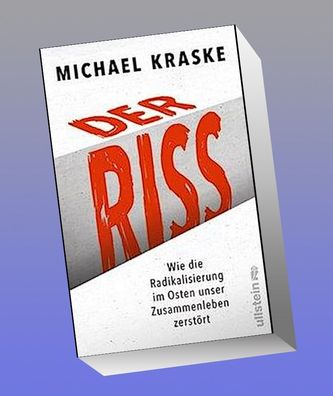Der Riss: Wie die Radikalisierung im Osten unser Zusammenleben zerst?rt, Mi ...