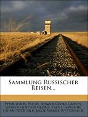 Sammlung russischer Reisen., Peter Simon Pallas, Johann Georg Gmelin, Johann ...