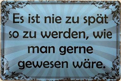 Blechschild 30 x 20 cm Spruch: Nie zu spät !