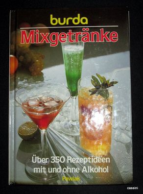 Burda- Kochbuch Mixgetränke. Über 350 Rezeptideen mit und ohne Alkohol