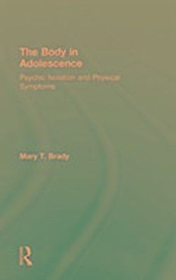 The Body in Adolescence: Psychic Isolation and Physical Symptoms, Mary Brady