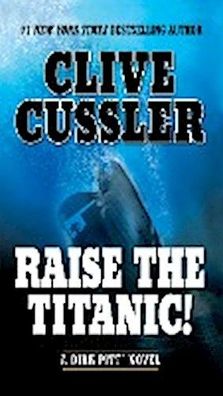 Raise the Titanic! (Dirk Pitt Adventure, Band 3), Clive Cussler