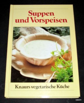 Knaurs Vegetarische Küche - Suppen und Vorspeisen