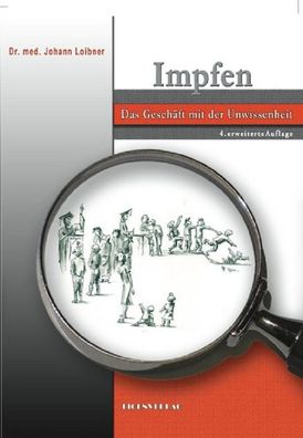 Buch „Impfen" - Das Geschäft mit der Unwissenheit Johann Loibner ,4. erw. Auflage