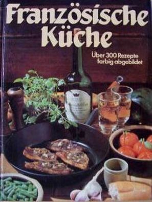 Französische Küche. Über 300 Rezepte farbig abgebildet (1986) Vehling