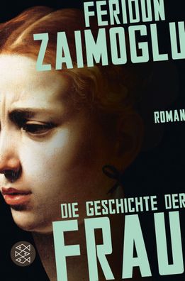 Die Geschichte der Frau: Roman, Feridun Zaimoglu