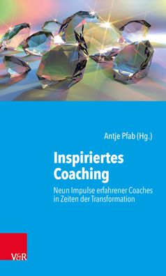 Inspiriertes Coaching: Neun Impulse erfahrener Coaches in Zeiten der Transf ...