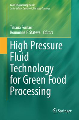 High Pressure Fluid Technology for Green Food Processing (Food Engineering ...