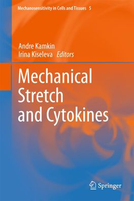 Mechanical Stretch and Cytokines (Mechanosensitivity in Cells and Tissues), ...