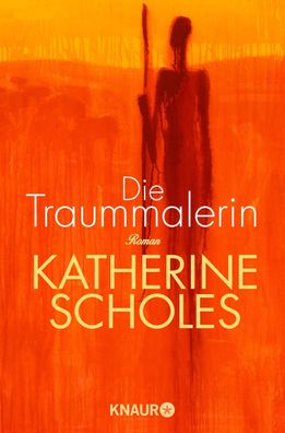 Die Traummalerin: Roman, Katherine Scholes