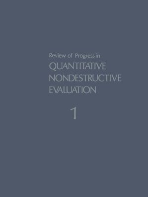 Review of Progress in Quantitative Nondestructive Evaluation: Volume 1, Don ...