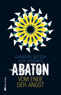 Abaton (Band 1): Vom Ende der Angst, Christian Jeltsch, Olaf Kraemer