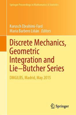 Discrete Mechanics, Geometric Integration and Lie?Butcher Series: Dmgilbs, ...