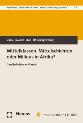 Mittelklassen, Mittelschichten oder Milieus in Afrika?: Gesellschaften im W ...