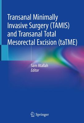 Transanal Minimally Invasive Surgery (TAMIS) and Transanal Total Mesorectal ...