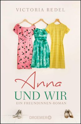Anna und wir: Ein Freundinnen-Roman, Victoria Redel