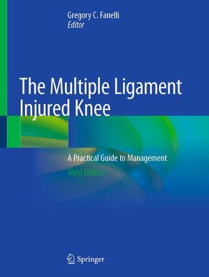 The Multiple Ligament Injured Knee: A Practical Guide to Management, Gregor ...