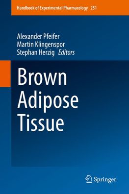 Brown Adipose Tissue (Handbook of Experimental Pharmacology (251), Band 251 ...