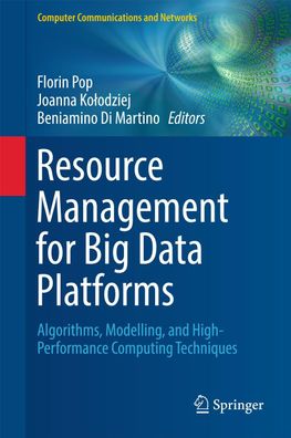 Resource Management for Big Data Platforms: Algorithms, Modelling, and High ...