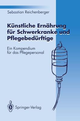 K?nstliche Ern?hrung f?r Schwerkranke und Pflegebed?rftige: Ein Kompendium ...