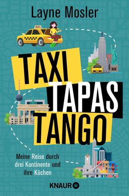 Taxi, Tapas, Tango: Meine Reise durch drei Kontinente und ihre K?chen, Layn ...