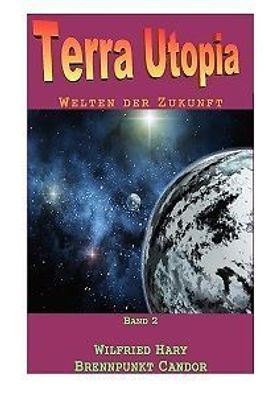 Ebook - Terra Utopia 2: Brennpunkt Candor von Wilfried Hary