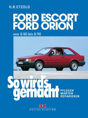 So wird´s gemacht-Band 37 Ford Escort, Ford Orion 8/80 bis 8/90 Reparaturhandbuch