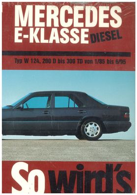 So wird´s gemacht-Band 55 Mercedes W124 200D-300TD Diesel Reparaturhandbuch
