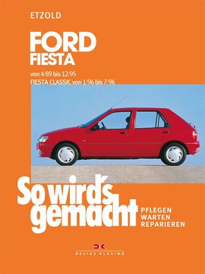 So wird´s gemacht - Band 69 Ford Fiesta 4/89-12/95, Fiesta Clas. Reparaturhandbuch