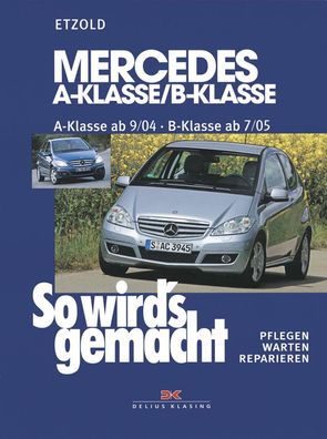 So wird´s gemacht - Band 124 Mercedes A/ B Klasse 09/2004-04/2012 Reparaturhandbuch