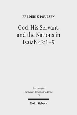God, His Servant, and the Nations in Isaiah 42:1-9: Biblical Theological Re ...