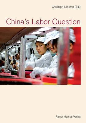 China's Labor Question, Christoph Scherrer