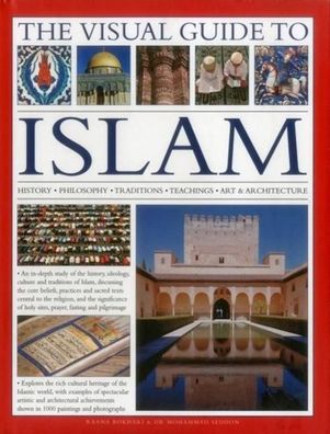 The Visual Guide to Islam: History, Philosophy, Traditions, Teachings, Art ...