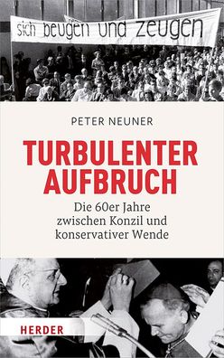 Turbulenter Aufbruch: Die 60er Jahre zwischen Konzil und konservativer Wend ...