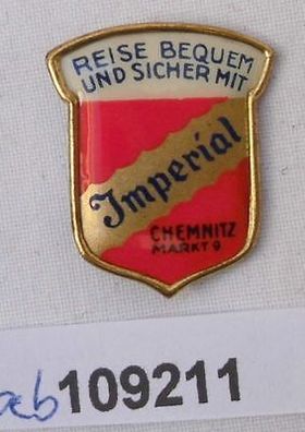 Reklame Abzeichen Reise bequem und sicher mit Imperial Chemnitz um 1910 (109211)