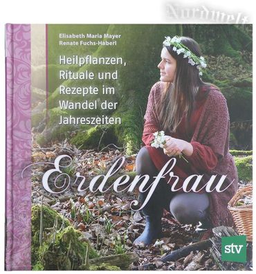 Erdenfrau- Heilpflanzen, Rituale und Rezepte im Wandel der Jahreszeiten / Buch Elisab