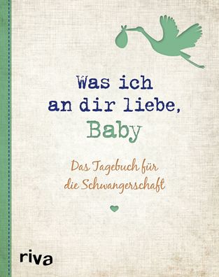 Was ich an dir liebe, Baby: Das Tagebuch f?r die Schwangerschaft, Alexandra ...