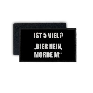 Patch Ist 5 viel Bier Trinken Saufen Party Fun Humor Malle 7,5x4,5cm #34242