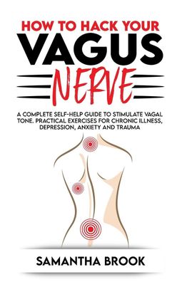 How to hack your Vagus Nerve: A Complete Self-Help Guide to Stimulate Vagal ...