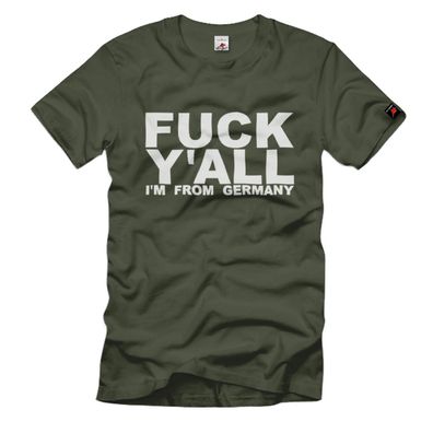 Fuck you all i am from Germany Deutschland Stolz Europa - T Shirt #882