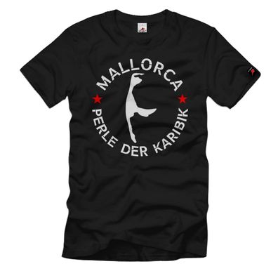 Mallorca - Perle der Karibik Sylt Ostsee Malle Urlaub Fun Spaß T-Shirt #35504