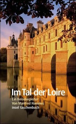 Im Tal der Loire: Ein Reisebegleiter (insel taschenbuch), Manfred Hammes