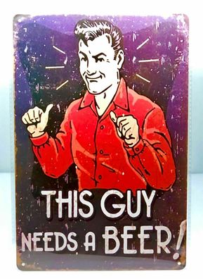 Nostalgie Nostalgie Vintage Retro Schild "This Guy needs a Beer" 30x20 (Gr. 30x20cm)