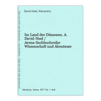 Im Land der Dämonen. A. David-Neel / Arena-Sachbuchreihe Wissenschaft und Abente
