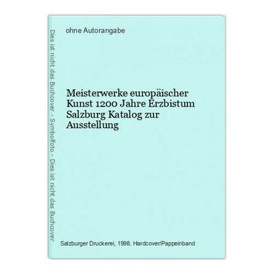 Meisterwerke europäischer Kunst 1200 Jahre Erzbistum Salzburg Katalog zur Ausste